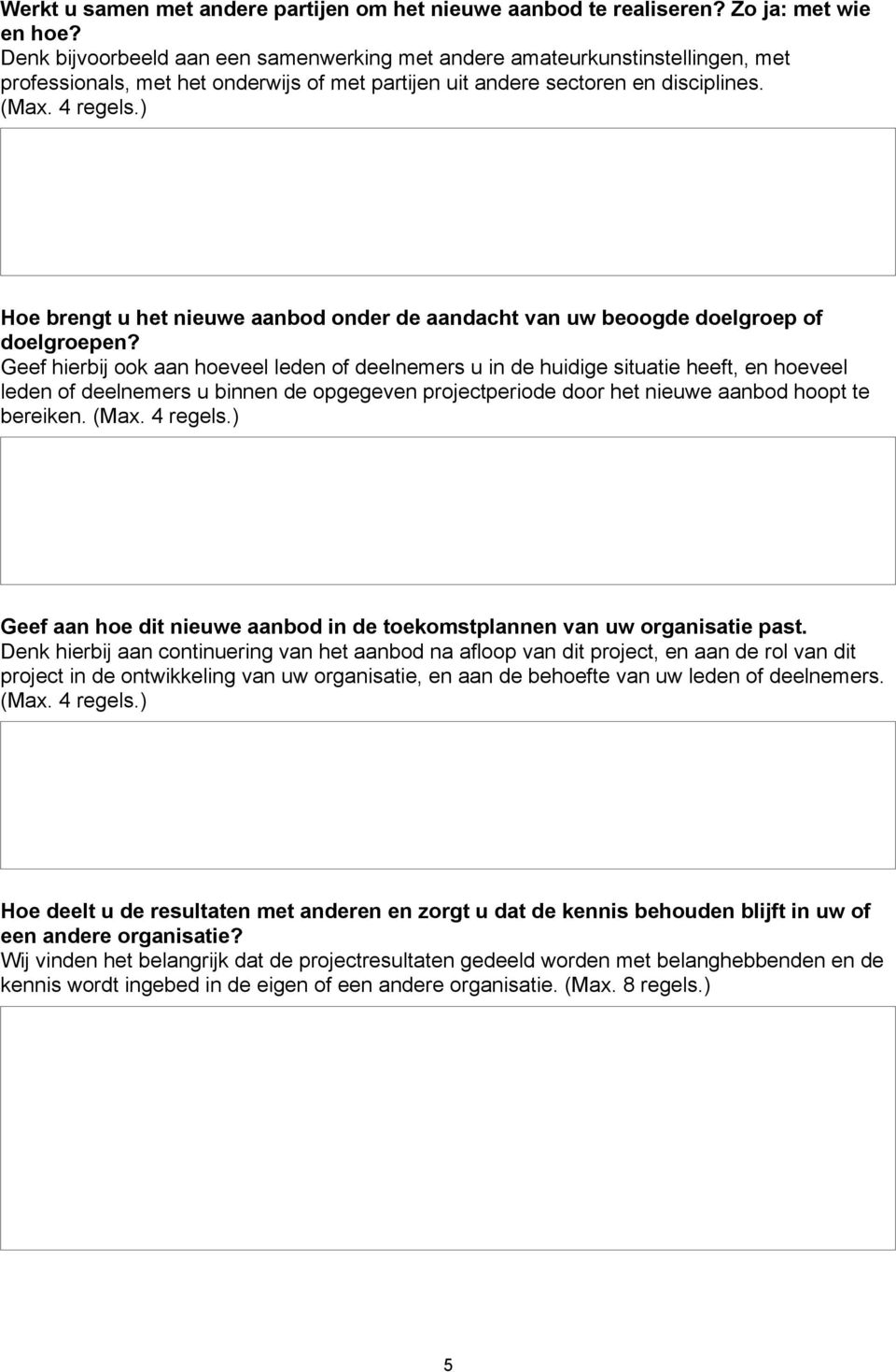 ) Hoe brengt u het nieuwe aanbod onder de aandacht van uw beoogde doelgroep of doelgroepen?