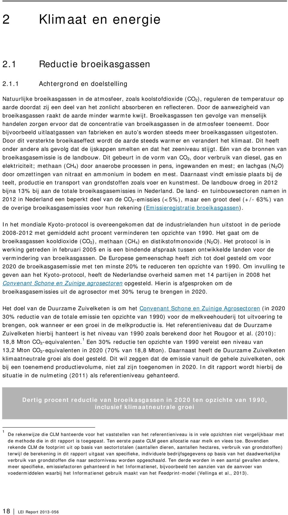 1 Achtergrond en doelstelling Natuurlijke broeikasgassen in de atmosfeer, zoals koolstofdioxide (CO 2), reguleren de temperatuur op aarde doordat zij een deel van het zonlicht absorberen en