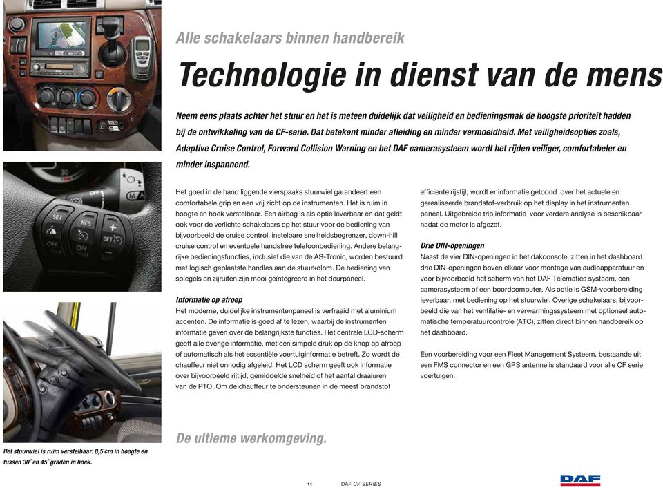 Met veiligheidsopties zoals, Adaptive Cruise Control, Forward Collision Warning en het DAF camerasysteem wordt het rijden veiliger, comfortabeler en minder inspannend.