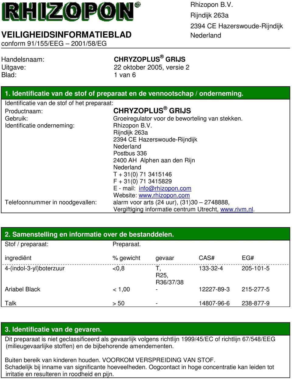 Identificatie onderneming: Postbus 336 2400 AH Alphen aan den Rijn T + 31(0) 71 3415146 F + 31(0) 71 3415829 E - mail: info@rhizopon.