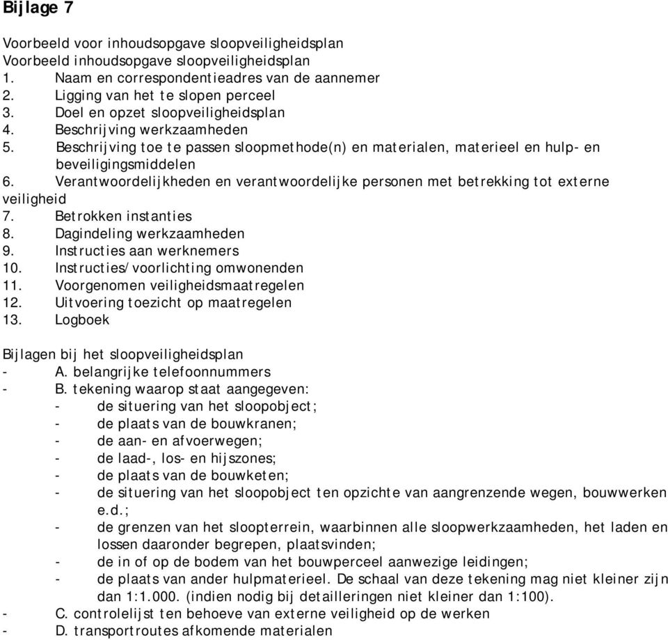 Verantwoordelijkheden en verantwoordelijke personen met betrekking tot externe veiligheid 7. Betrokken instanties 8. Dagindeling werkzaamheden 9. Instructies aan werknemers 10.