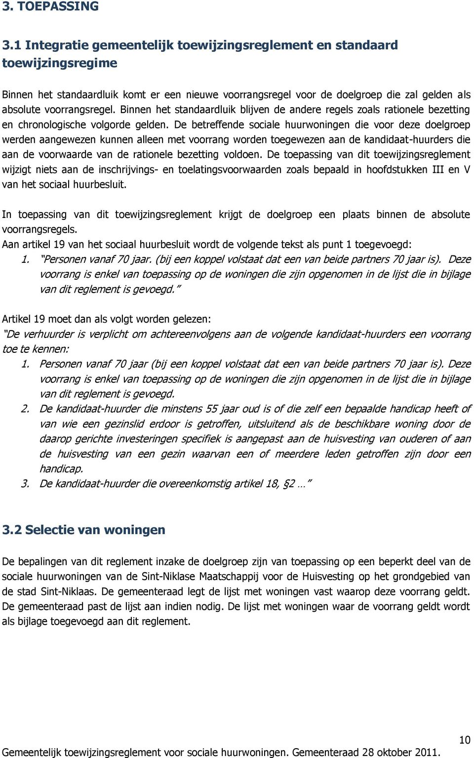 Binnen het standaardluik blijven de andere regels zoals rationele bezetting en chronologische volgorde gelden.