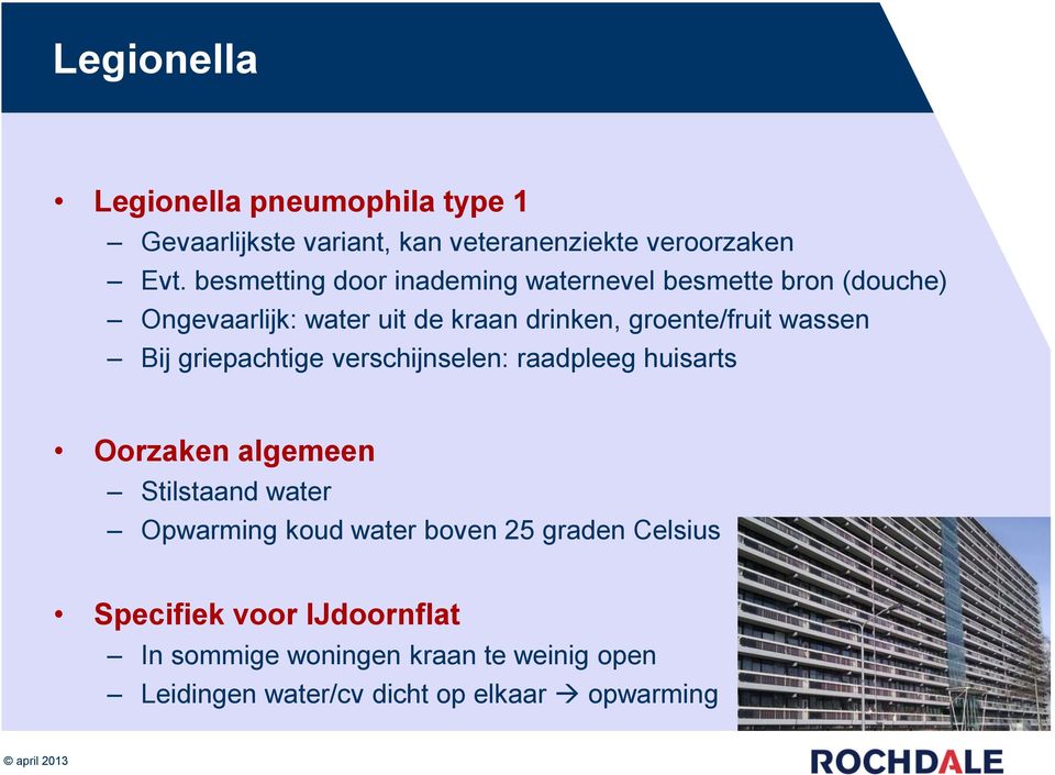 wassen Bij griepachtige verschijnselen: raadpleeg huisarts Oorzaken algemeen Stilstaand water Opwarming koud water