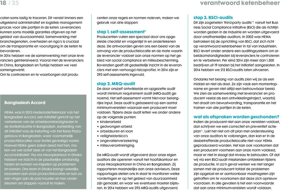 Samenwerking met branchegenoten, overheden en ngo s is cruciaal om de transparantie en vooruitgang in de keten te bevorderen. In 2014 hebben we de samenwerking met onze leveranciers geïntensiveerd.