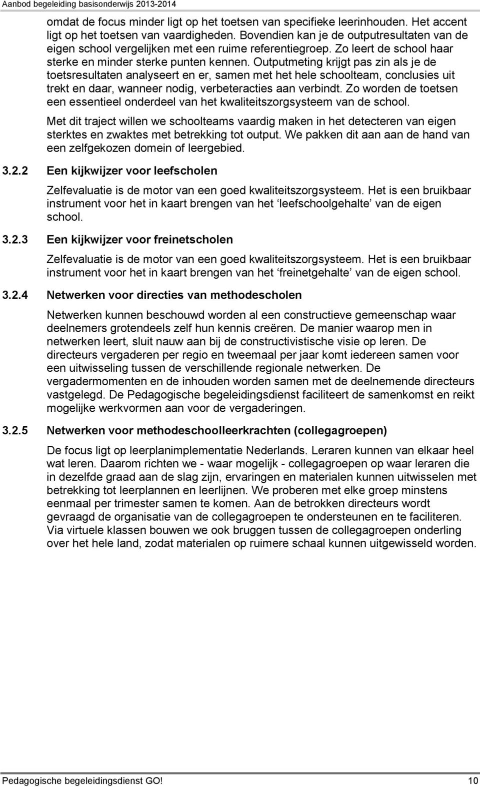 Outputmeting krijgt pas zin als je de toetsresultaten analyseert en er, samen met het hele schoolteam, conclusies uit trekt en daar, wanneer nodig, verbeteracties aan verbindt.