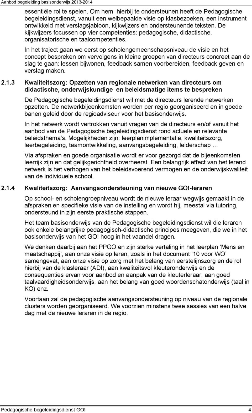 teksten. De kijkwijzers focussen op vier competenties: pedagogische, didactische, organisatorische en taalcompetenties.