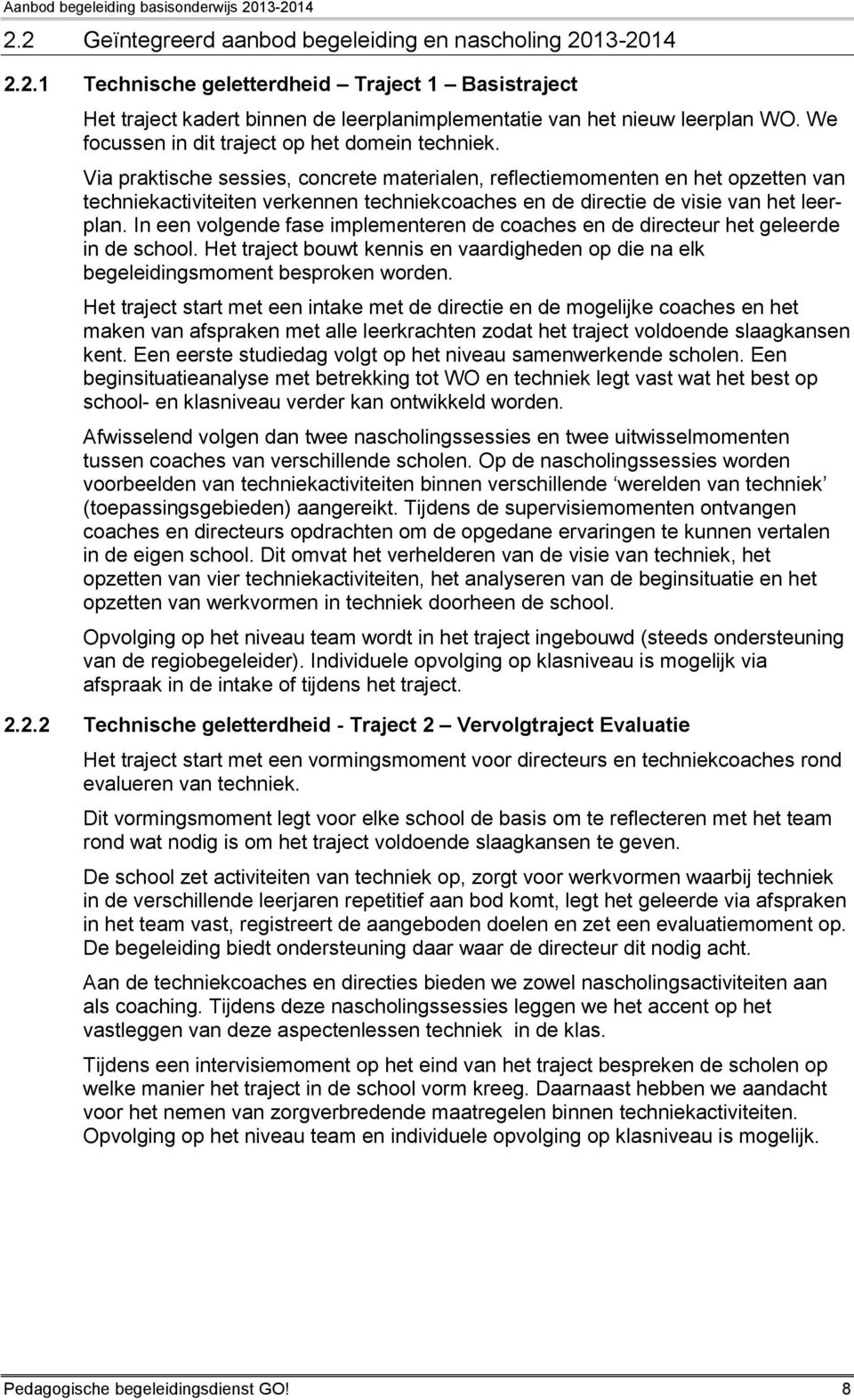 Via praktische sessies, concrete materialen, reflectiemomenten en het opzetten van techniekactiviteiten verkennen techniekcoaches en de directie de visie van het leerplan.