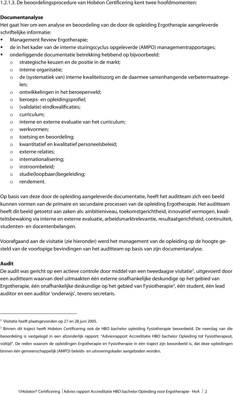 informatie: Management Review Ergotherapie; de in het kader van de interne sturingscyclus opgeleverde (AMPO) managementrapportages; onderliggende documentatie betrekking hebbend op bijvoorbeeld: o