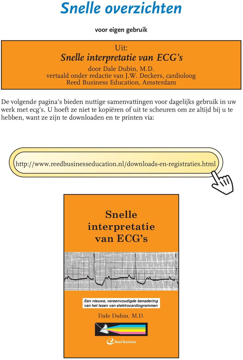 html elektrocardiogram is bij de diagnose en de behang van hartafwijkingen een belangrijk hulpmiddel.