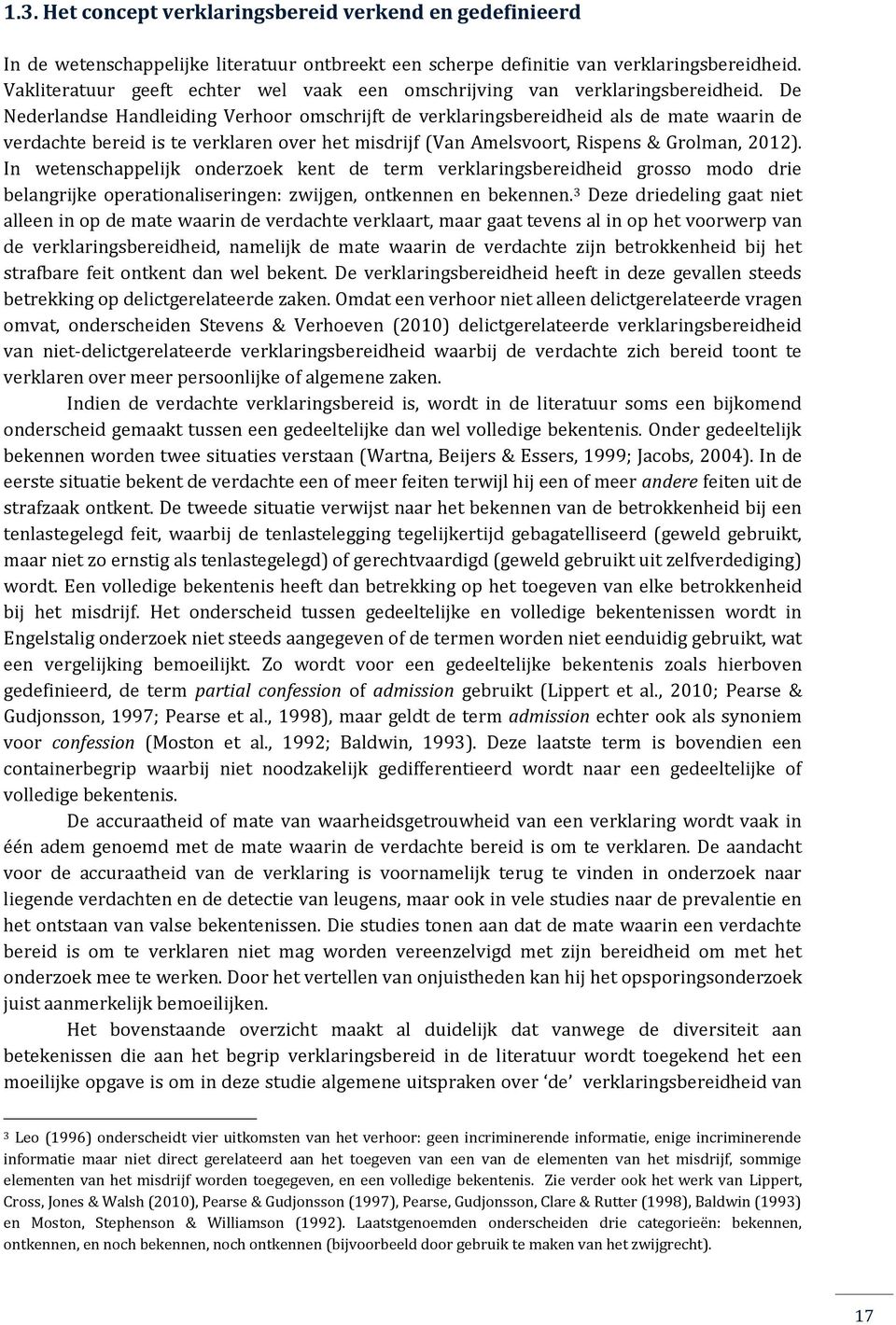 De Nederlandse Handleiding Verhoor omschrijft de verklaringsbereidheid als de mate waarin de verdachte bereid is te verklaren over het misdrijf (Van Amelsvoort, Rispens & Grolman, 2012).