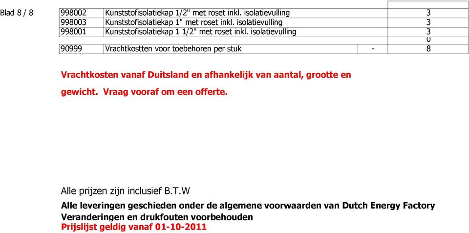 isolatievulling 3 0 90999 Vrachtkostten voor toebehoren per stuk - 8 Vrachtkosten vanaf Duitsland en afhankelijk van aantal, grootte en