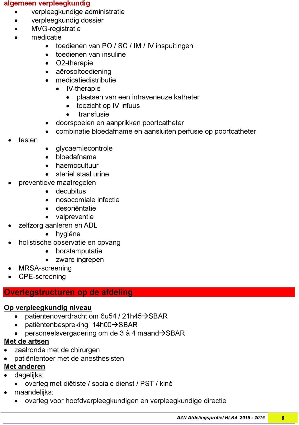 perfusie op poortcatheter testen glycaemiecontrole bloedafname haemocultuur steriel staal urine preventieve maatregelen decubitus nosocomiale infectie desoriëntatie valpreventie zelfzorg aanleren en