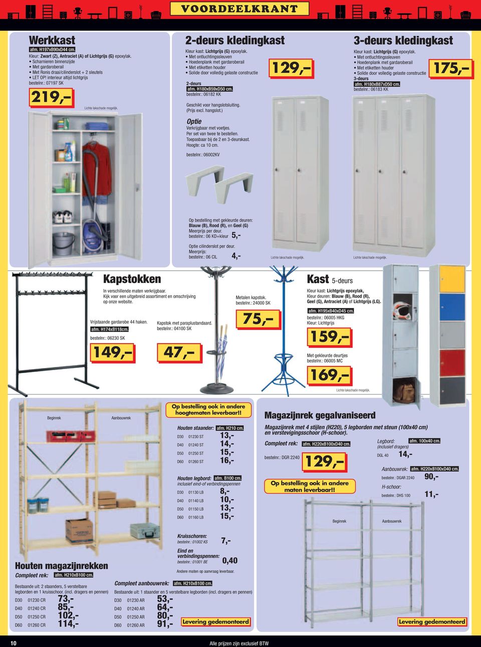 Met ontluchtingssleuven Hoedenplank met gardaroberail Met etiketten houder Solide door volledig gelaste constructie 2-deurs afm. H1xB59xD50 cm. bestelnr.: 06182 KK Geschikt voor hangslotsluiting.