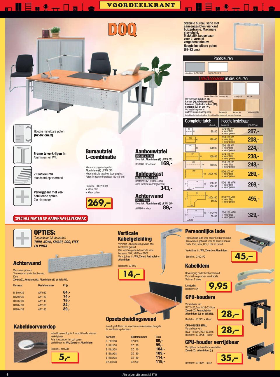 Verkrijgbaar met verschillende opties. Zie hieronder. SPECIALE MATEN OP AANVRAAG LEVERBAAR Bureautafel L-combinatie Kleur epoxy gelakte poten: Aluminium (L) of Wit (W).