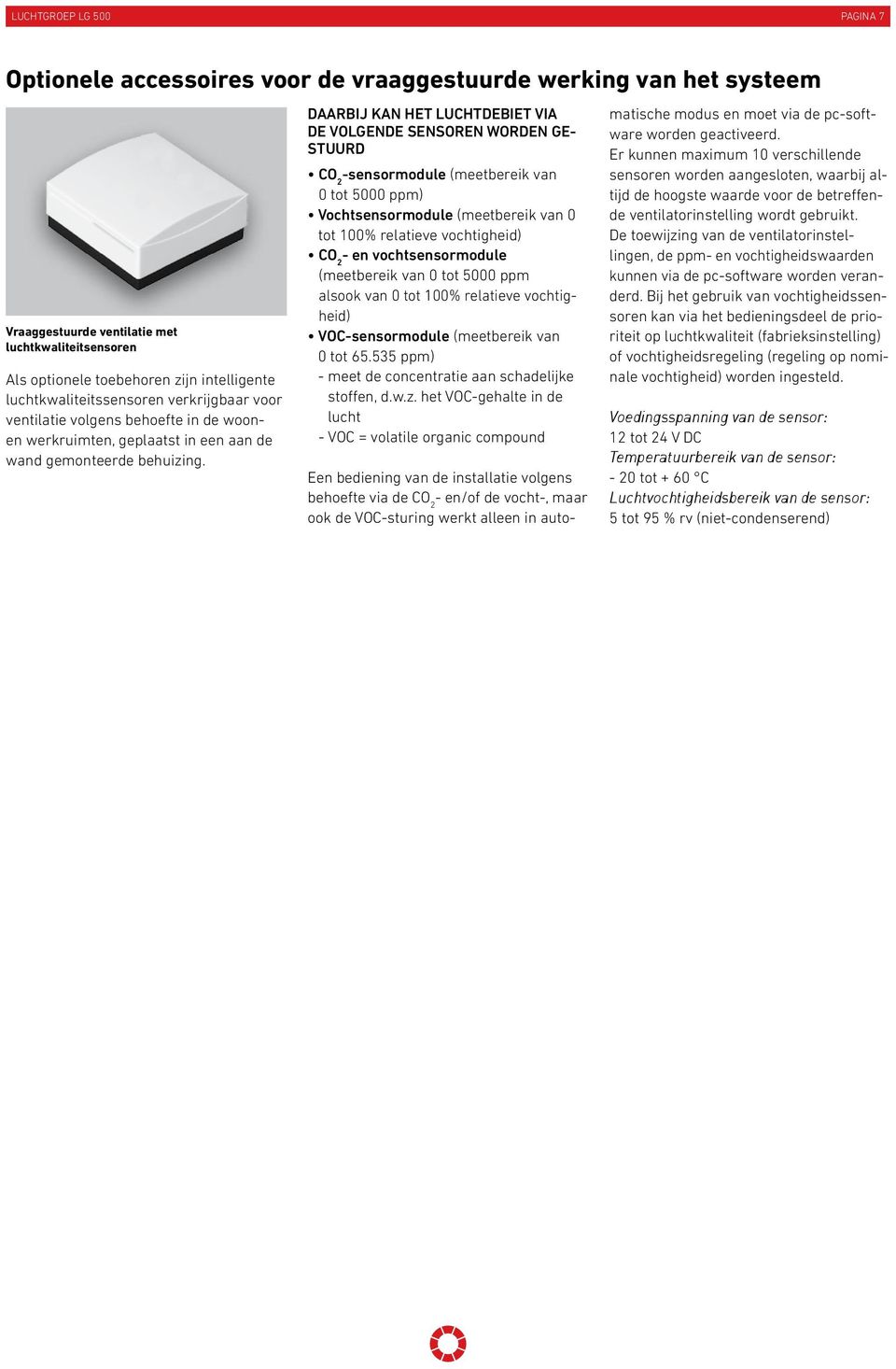 DAARBIJ KAN HET LUCHTDEBIET VIA DE VOLGENDE SENSOREN WORDEN GE- STUURD CO -sensormodule (meetbereik van 0 tot 5000 ppm) Vochtsensormodule (meetbereik van 0 tot 00% relatieve vochtigheid) CO - en