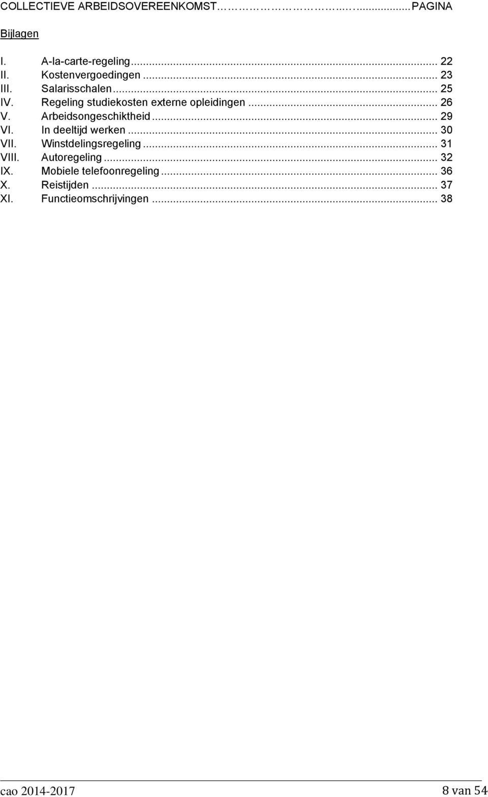 Arbeidsongeschiktheid... 29 VI. In deeltijd werken... 30 VII. Winstdelingsregeling... 31 VIII.