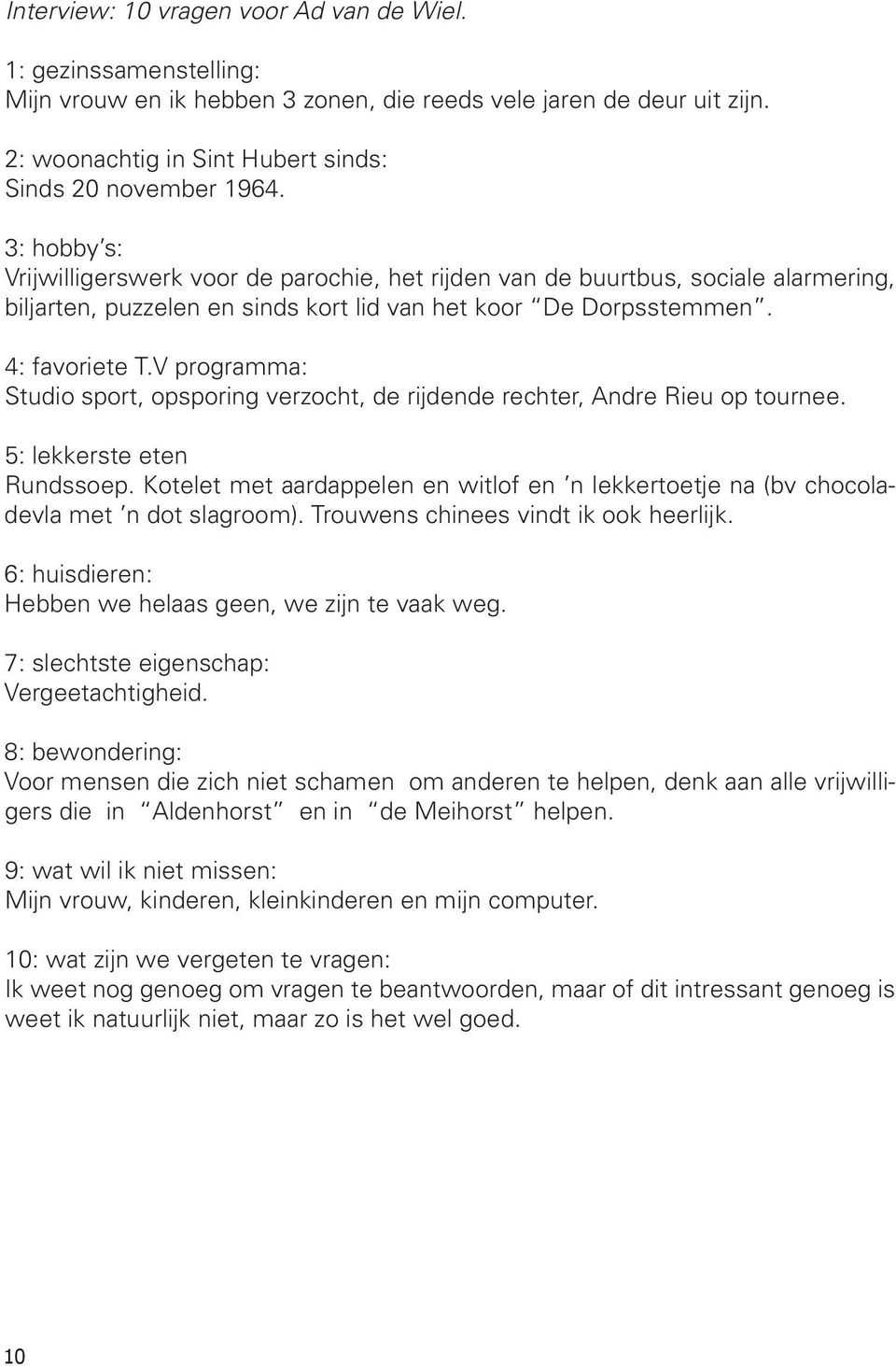 V programma: Studio sport, opsporing verzocht, de rijdende rechter, Andre Rieu op tournee. 5: lekkerste eten Rundssoep.