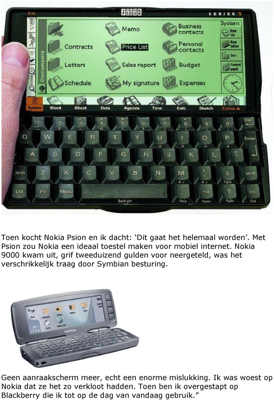 Nokia 9000 kwam uit, grif tweeduizend gulden voor neergeteld, was het verschrikkelijk traag door Symbian