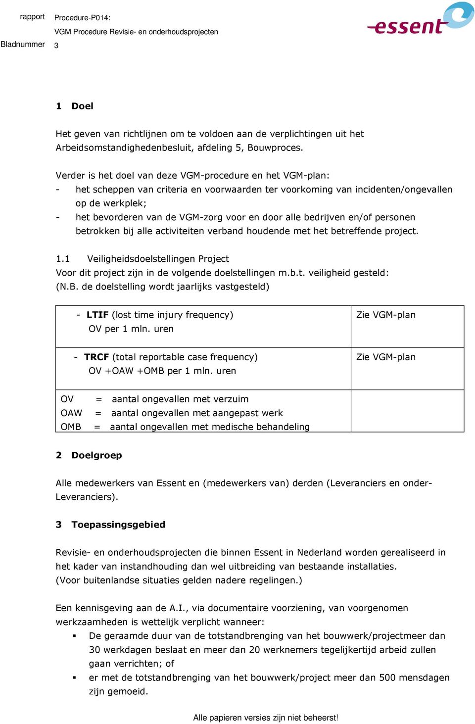 door alle bedrijven en/of personen betrokken bij alle activiteiten verband houdende met het betreffende project. 1.