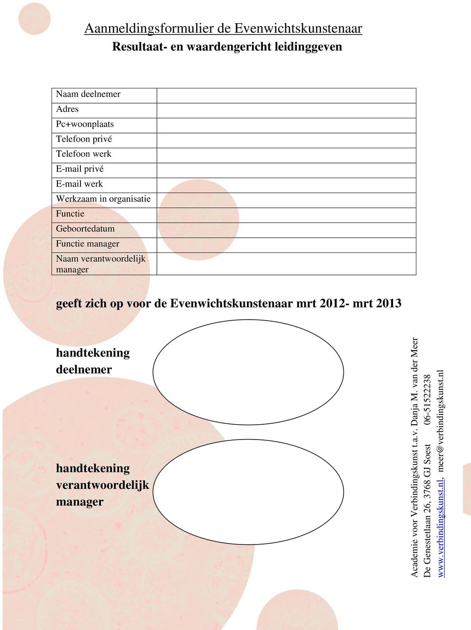 nl Aanmeldingsformulier de Evenwichtskunstenaar Resultaat- en waardengericht leidinggeven Naam deelnemer Adres Pc+woonplaats Telefoon