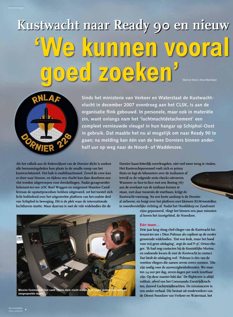 In personele, maar ook in materiële zin, want onlangs nam het luchtmachtdetachement een compleet vernieuwde vleugel in hun hangar op Schiphol-Oost in gebruik.
