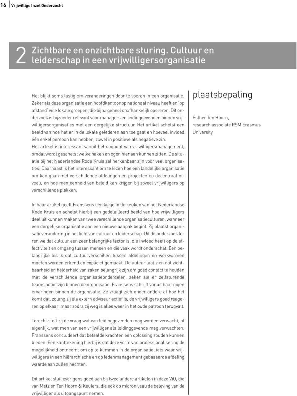 Dit onderzoek is bijzonder relevant voor managers en leidinggevenden binnen vrijwilligersorganisaties met een dergelijke structuur.