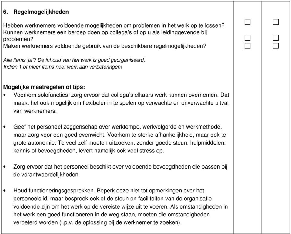 Voorkom solofuncties: zorg ervoor dat collega s elkaars werk kunnen overnemen. Dat maakt het ook mogelijk om flexibeler in te spelen op verwachte en onverwachte uitval van werknemers.