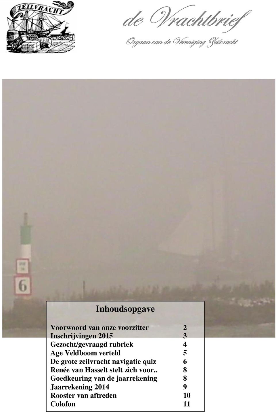 verteld 5 De grote zeilvracht navigatie quiz 6 Renée van Hasselt stelt zich voor.