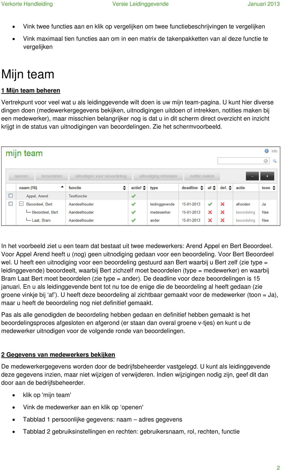 U kunt hier diverse dingen den (medewerkergegevens bekijken, uitndigingen uitden f intrekken, ntities maken bij een medewerker), maar misschien belangrijker ng is dat u in dit scherm direct verzicht