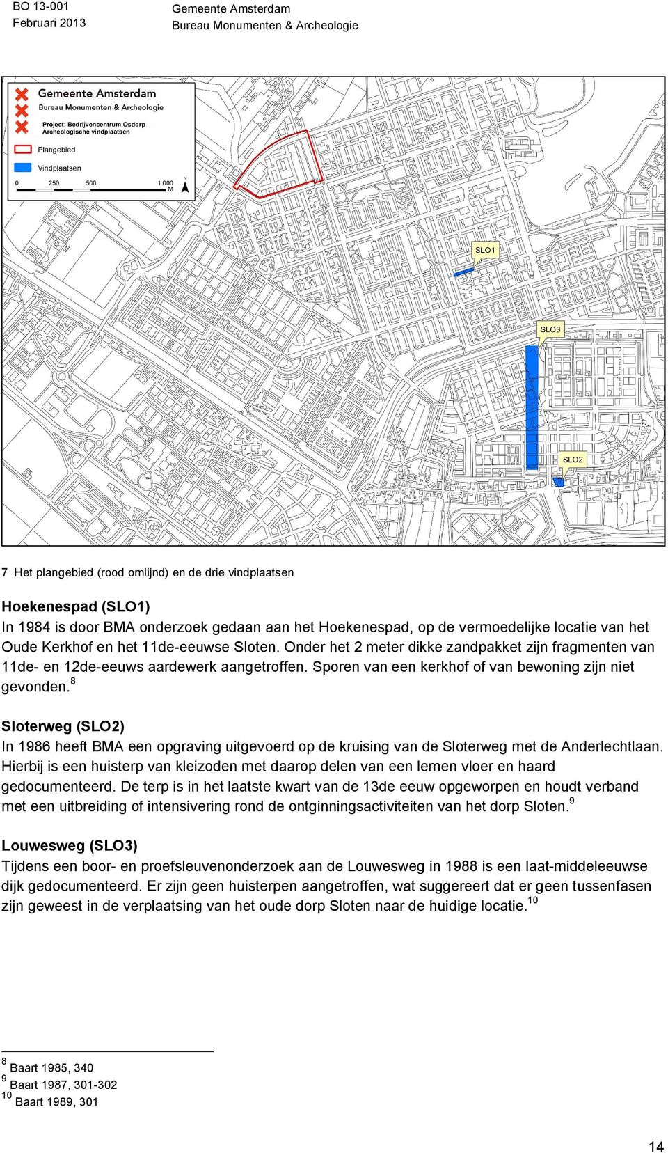 Sloterweg (SLO2) In 1986 heeft BMA een opgraving uitgevoerd op de kruising van de Sloterweg met de Anderlechtlaan.