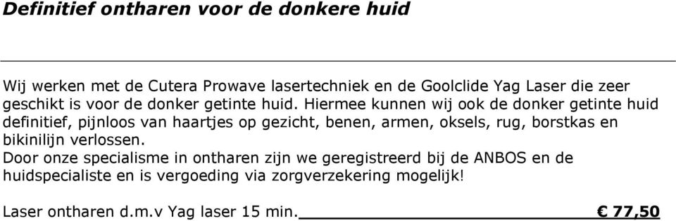 Hiermee kunnen wij ook de donker getinte huid definitief, pijnloos van haartjes op gezicht, benen, armen, oksels, rug,