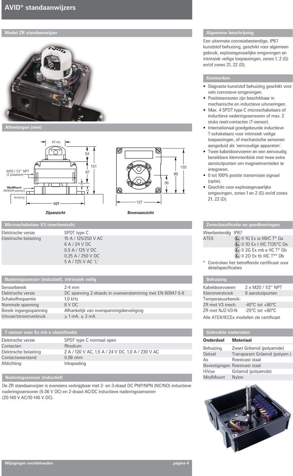 Positiesensoren zijn beschikbaar in mechanische en inductieve uitvoeringen. Max. 4 microschakelaars of inductieve naderingssensoren of max. 2 stuks reed-contacten (T-sensor).