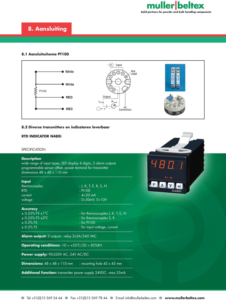 terminal for transmitter dimensions 48 x 48 x 110 mm Input thermocouples : J, K, T, E, R, S, N RTD : Pt100 current : 4 20 ma voltage : 0 50mV, 0 10V Accuracy ± 0.