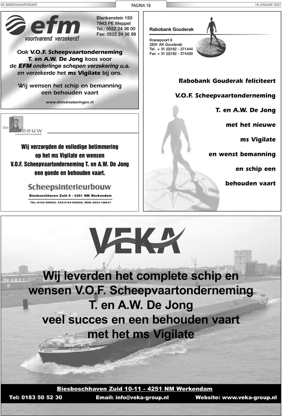 nl Rabobank Gouderak Kranepoort 6 2831 AK Gouderak Tel. + 31 (0)182-371444 Fax + 31 (0)182-374450 Rabobank Gouderak feliciteert V.O.F. Scheepvaartonderneming T. en A.W.