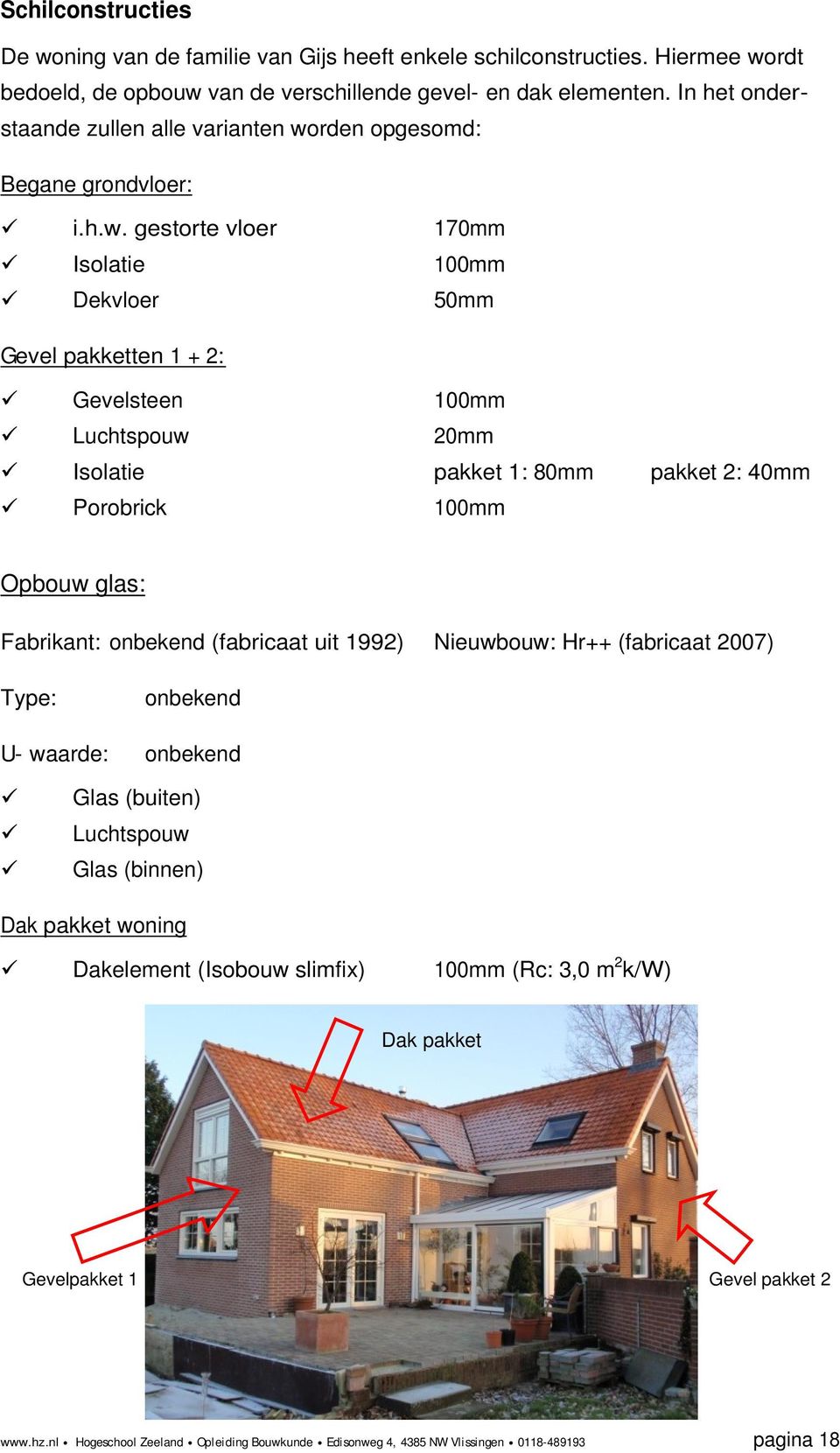 rden opgesomd: Begane grondvloer: i.h.w.