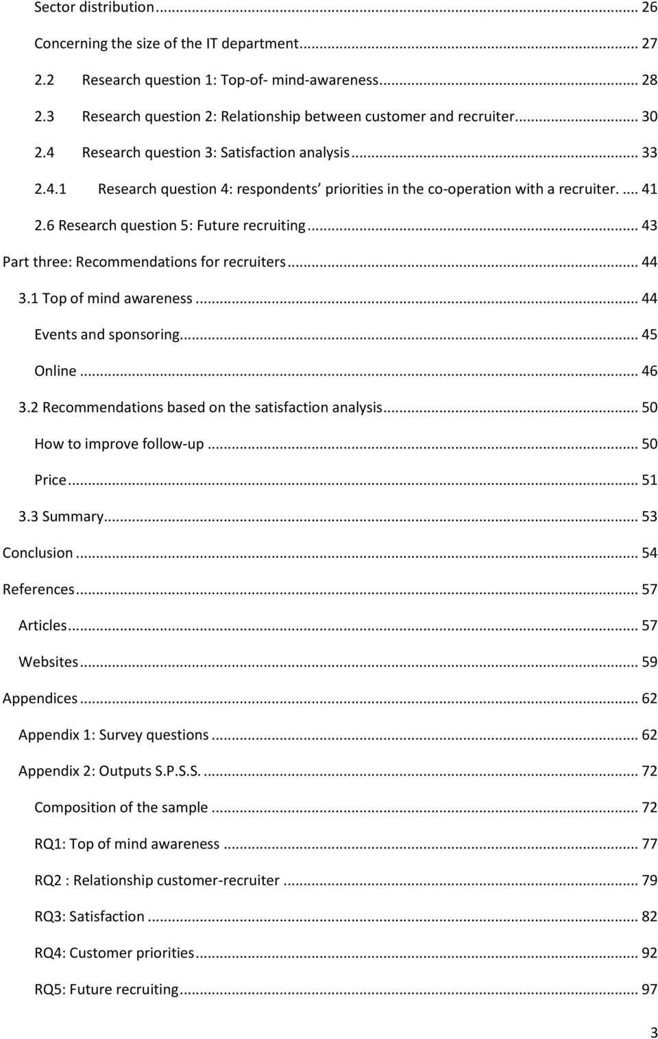 .. 43 Part three: Recommendations for recruiters... 44 3.1 Top of mind awareness... 44 Events and sponsoring... 45 Online... 46 3.2 Recommendations based on the satisfaction analysis.