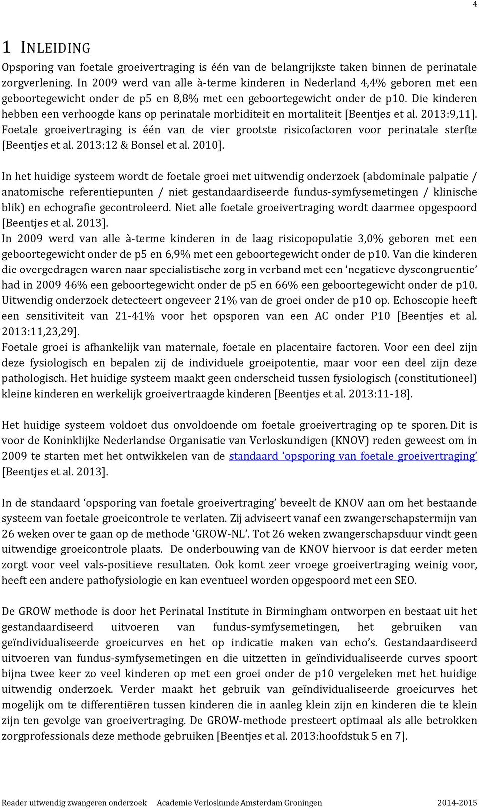 Die kinderen hebben een verhoogde kans op perinatale morbiditeit en mortaliteit [Beentjes et al. 2013:9,11].