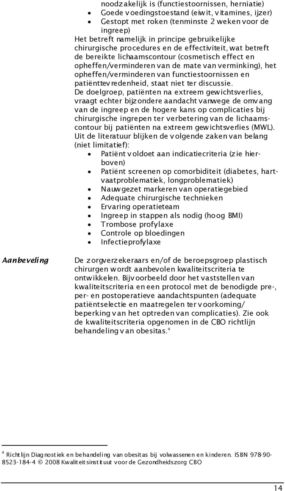 functiestoornissen en patiënttev redenheid, staat niet ter discussie.