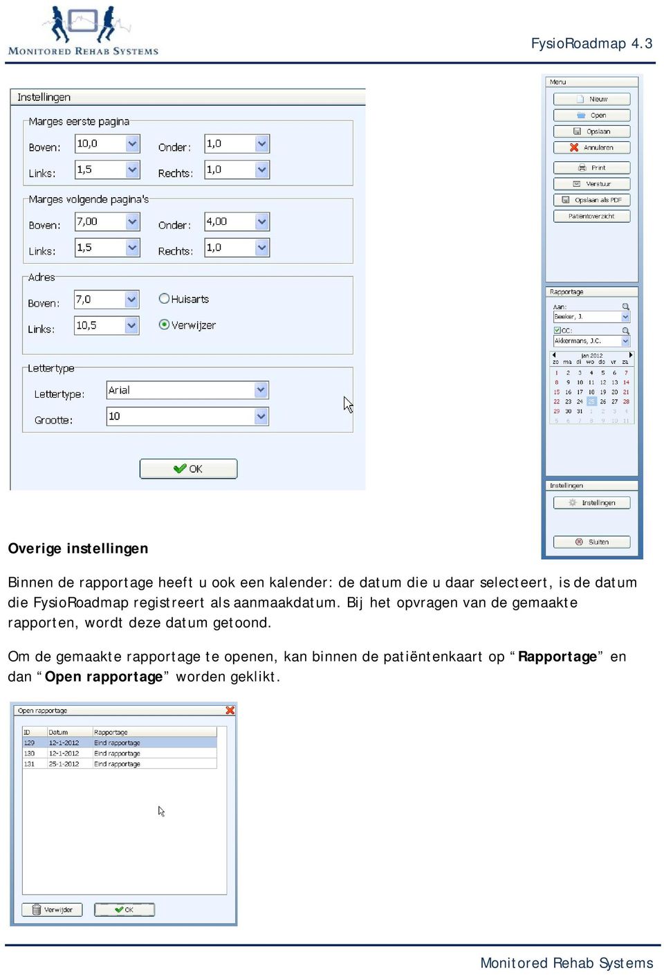 Bij het opvragen van de gemaakte rapporten, wordt deze datum getoond.