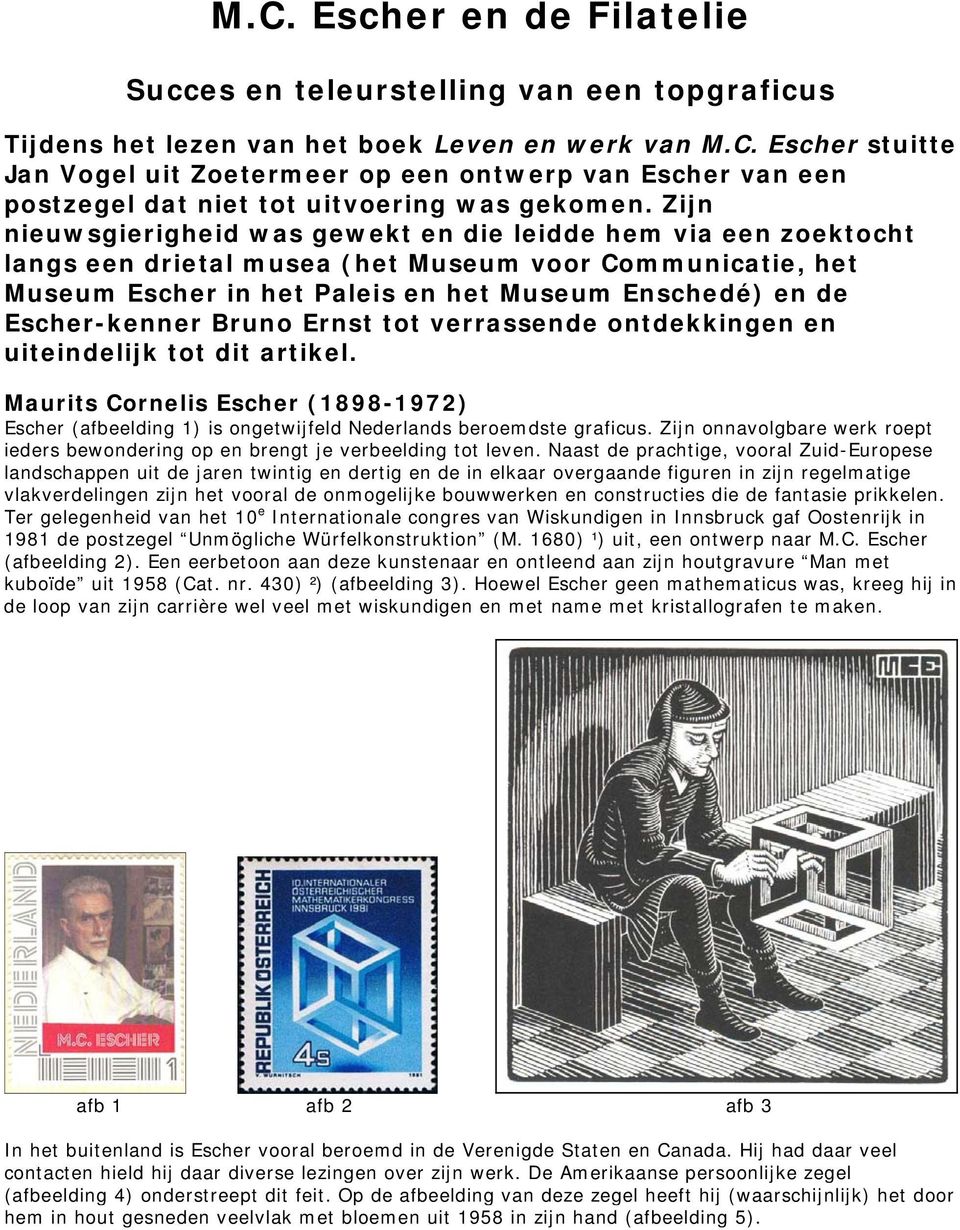 Bruno Ernst tot verrassende ontdekkingen en uiteindelijk tot dit artikel. Maurits Cornelis Escher (1898-1972) Escher (afbeelding 1) is ongetwijfeld Nederlands beroemdste graficus.