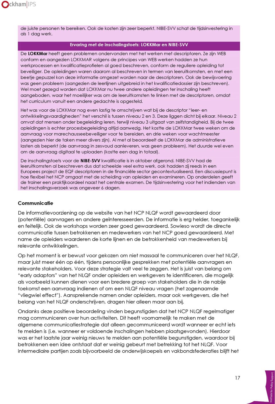 Ze zijn WEB conform en aangezien LOKKMAR volgens de principes van WEB werken hadden ze hun werkprocessen en kwalificatieprofielen al goed beschreven, conform de reguliere opleiding tot beveiliger.