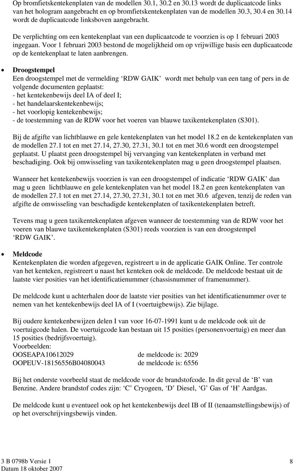 Voor 1 februari 2003 bestond de mogelijkheid om op vrijwillige basis een duplicaatcode op de kentekenplaat te laten aanbrengen.