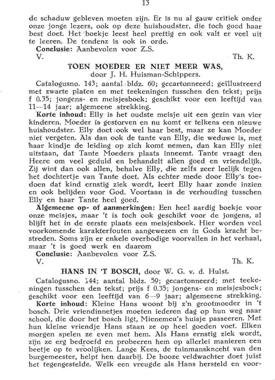 Catalogusno. 143; aantal bldz. 60; gecartonneerd; geïllustreerd met zwarte platen en met teekeningen tusschen den tekst; prijs f 0.