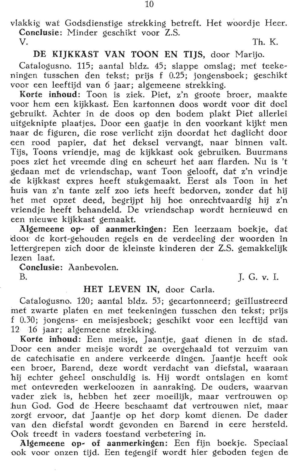 Piet, z'n groote broer, maakte voor hem een kijkkast. Een kartonnen doos wordt voor dit doel gebruikt. Achter in de doos op den bodem plakt Piet allerlei uitgeknipte plaatjes.