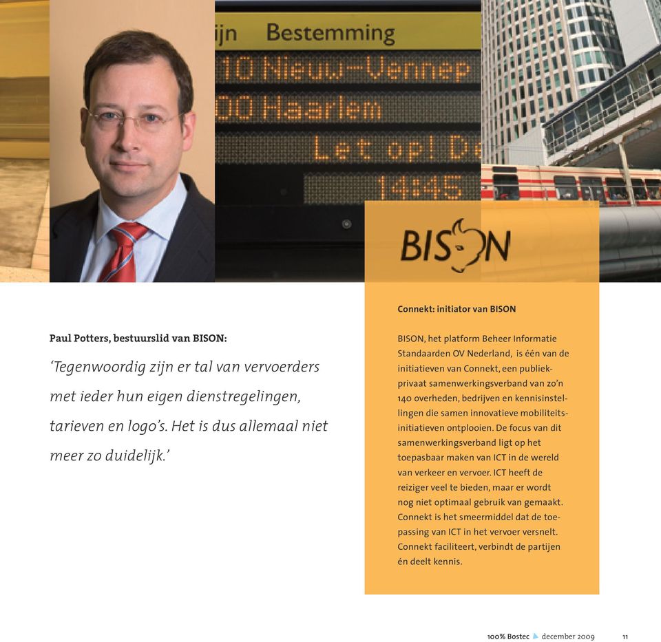 BISON, het platform Beheer Informatie Standaarden OV Nederland, is één van de initiatieven van Connekt, een publiekprivaat samenwerkingsverband van zo n 140 overheden, bedrijven en kennisinstellingen