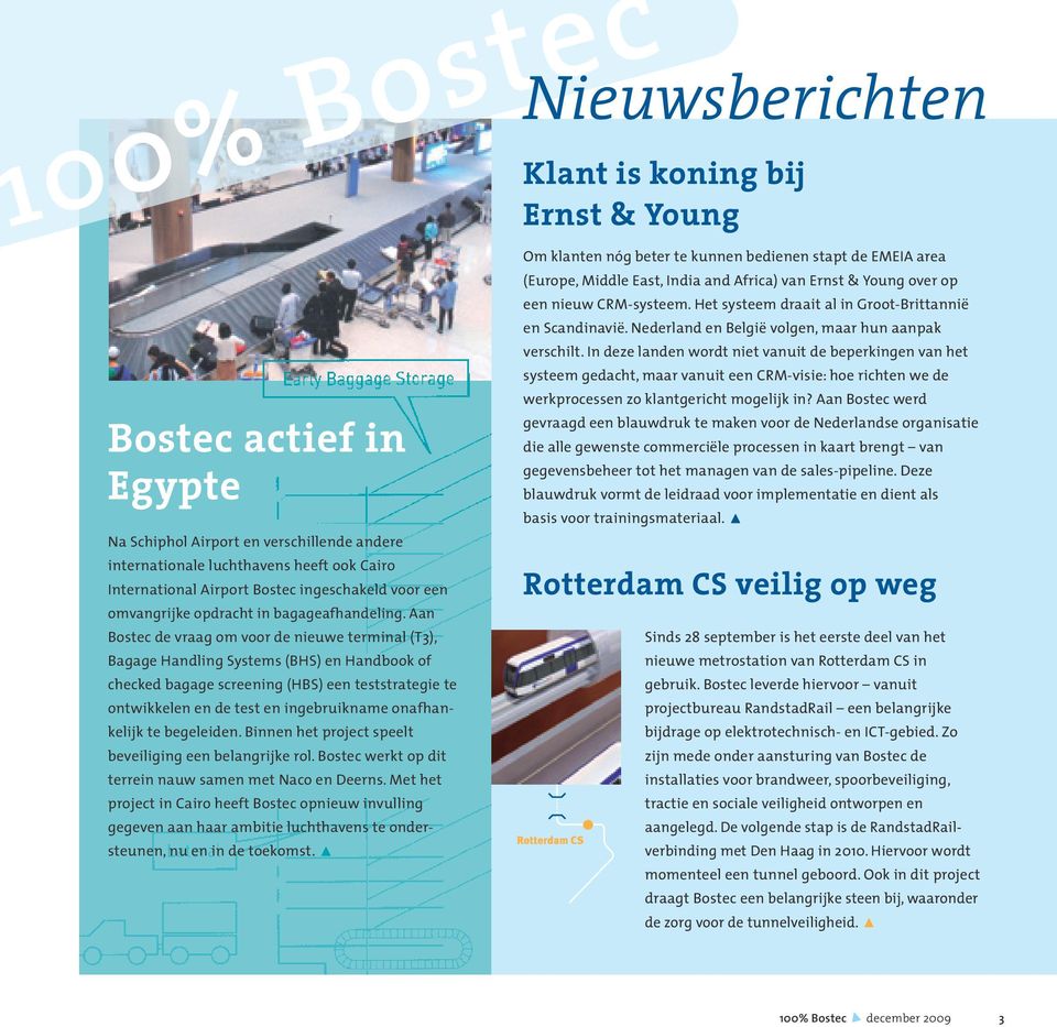 In deze landen wordt niet vanuit de beperkingen van het systeem gedacht, maar vanuit een CRM-visie: hoe richten we de Bostec actief in Egypte Na Schiphol Airport en verschillende andere