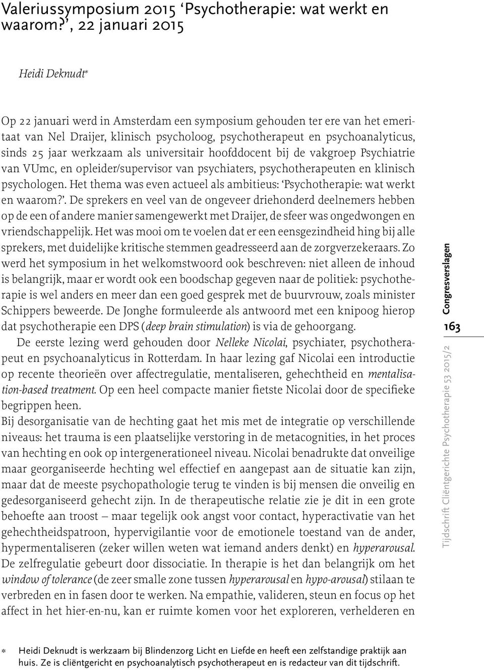 jaar werkzaam als universitair hoofddocent bij de vakgroep Psychiatrie van VUmc, en opleider/supervisor van psychiaters, psychotherapeuten en klinisch psychologen.