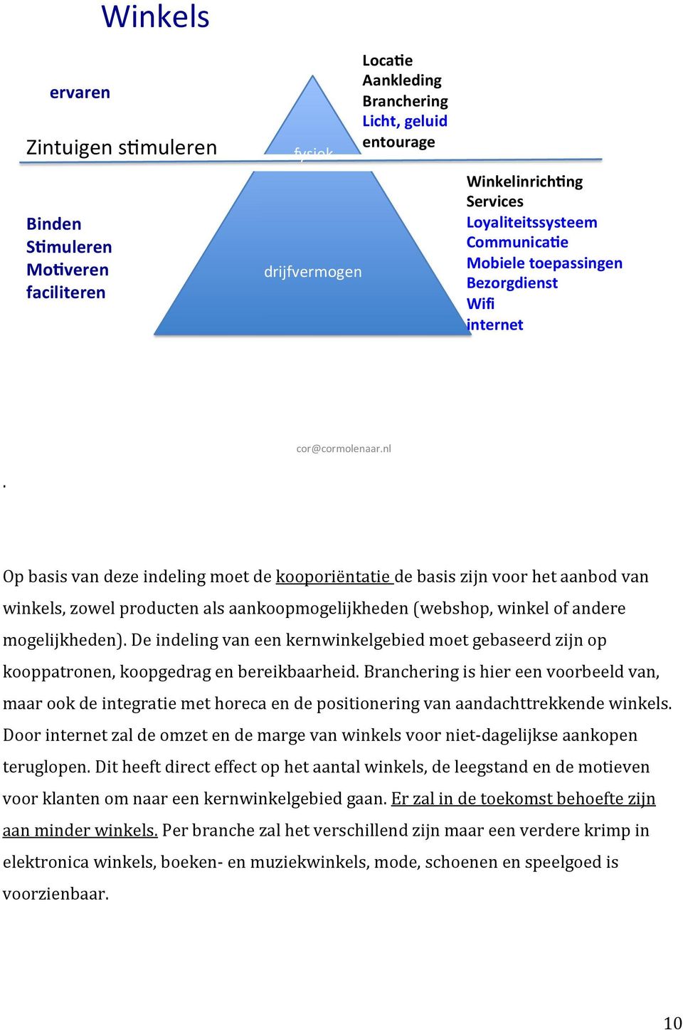 Op basis van deze indeling moet de kooporiëntatie de basis zijn voor het aanbod van winkels, zowel producten als aankoopmogelijkheden (webshop, winkel of andere mogelijkheden).