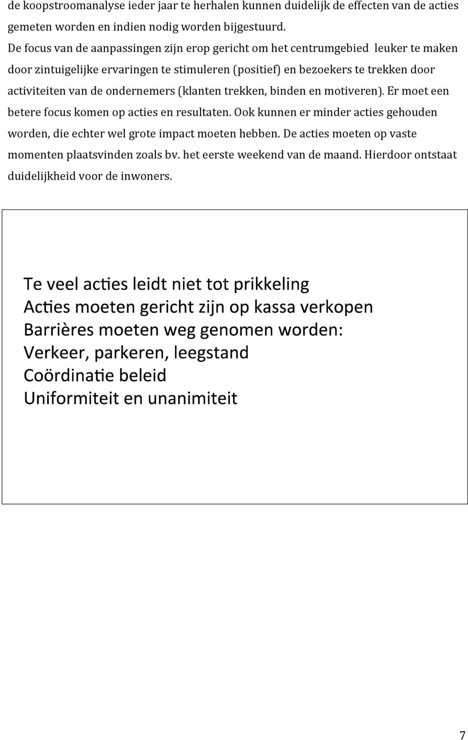 door activiteiten van de ondernemers (klanten trekken, binden en motiveren). Er moet een betere focus komen op acties en resultaten.