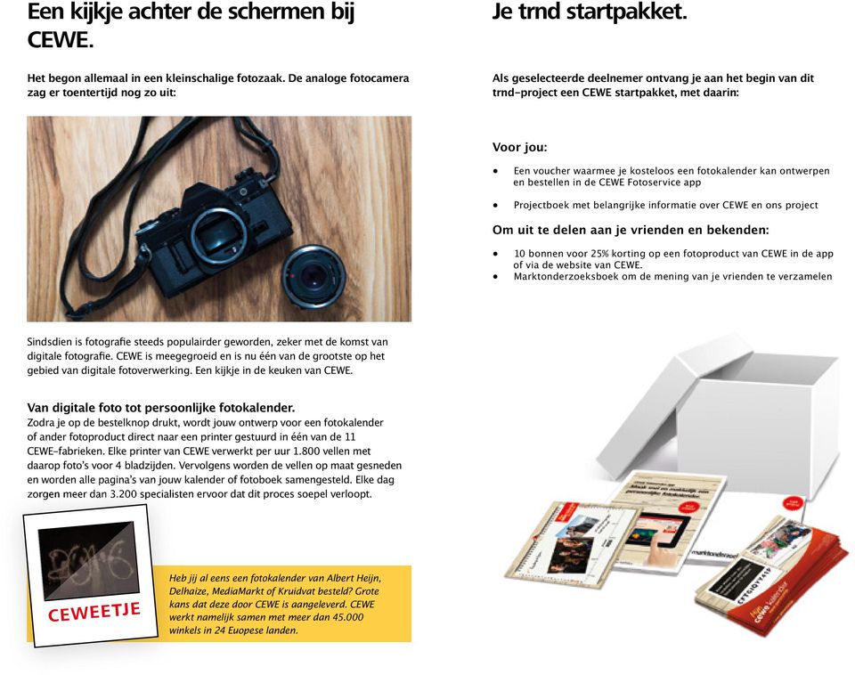 kosteloos een fotokalender kan ontwerpen en bestellen in de CEWE Fotoservice app Projectboek met belangrijke informatie over CEWE en ons project Om uit te delen aan je vrienden en bekenden: 10 bonnen